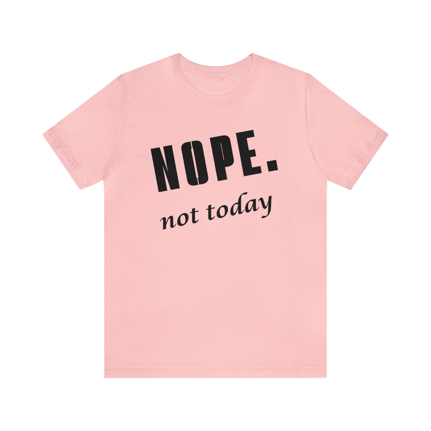 Nope. Not Today.
