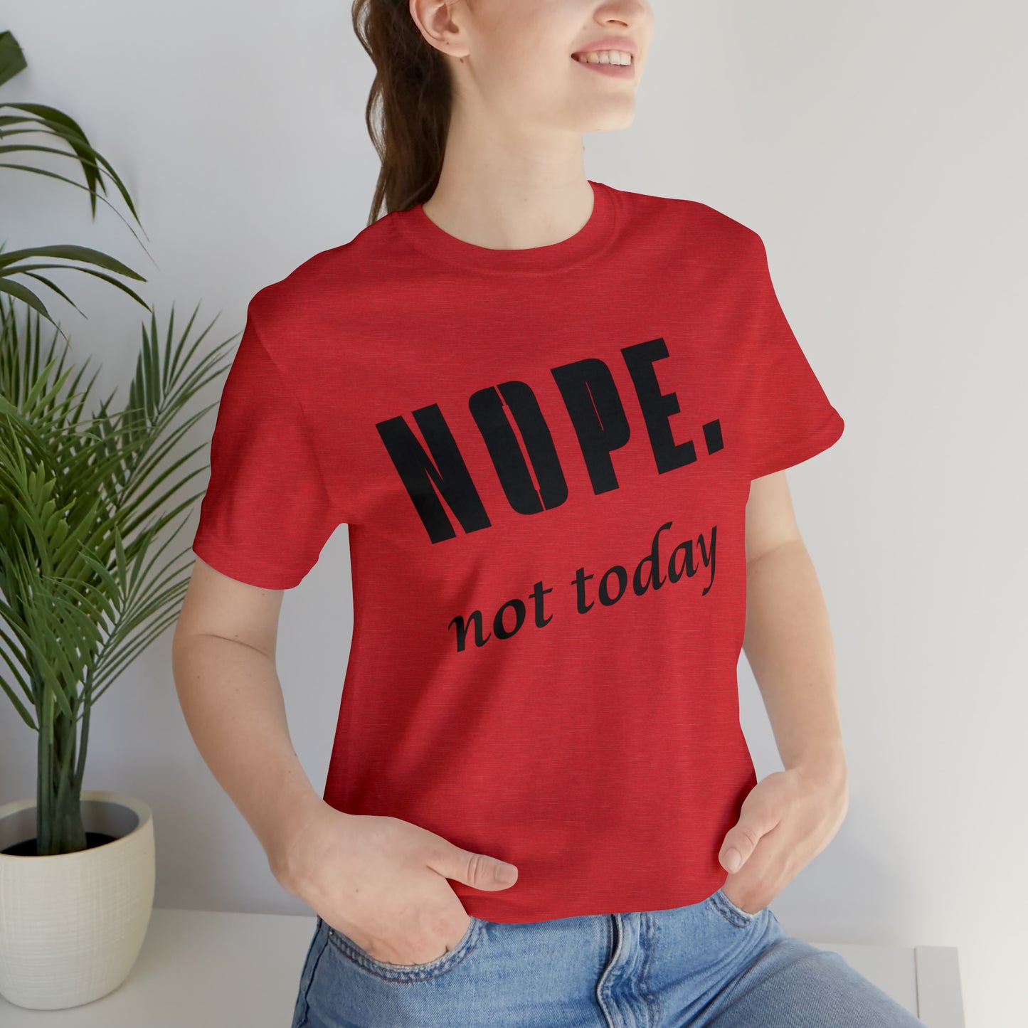 Nope. Not Today.