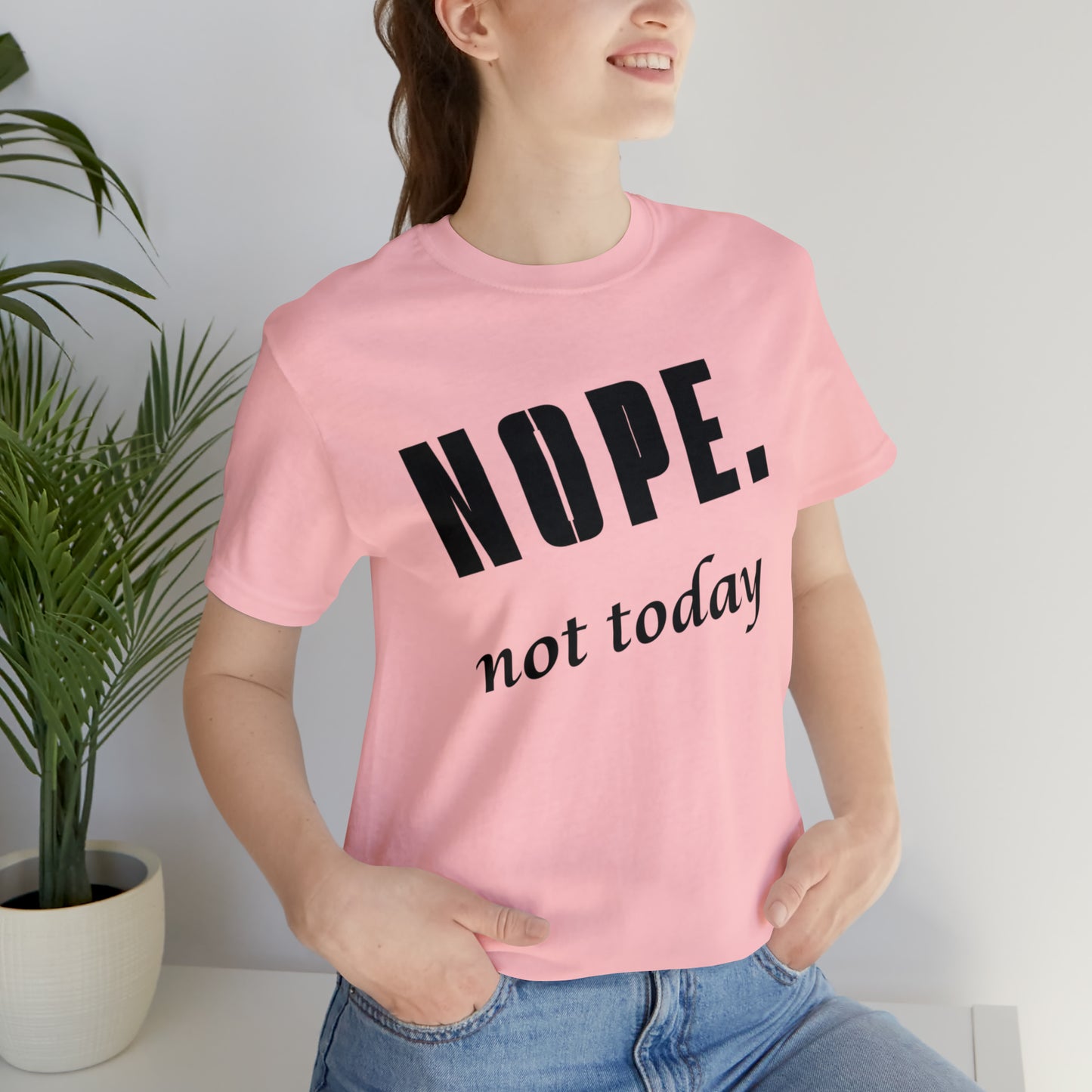 Nope. Not Today.