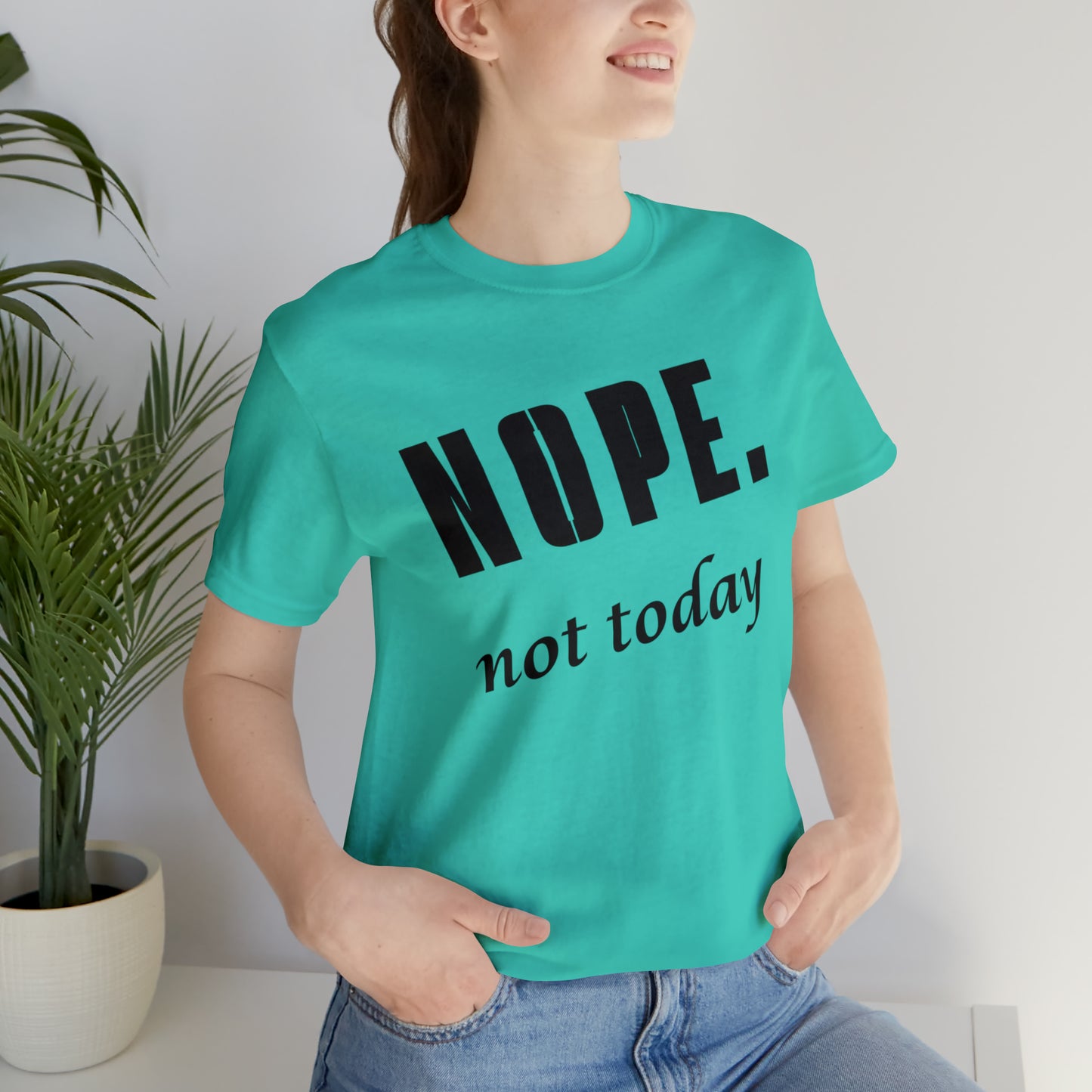 Nope. Not Today.