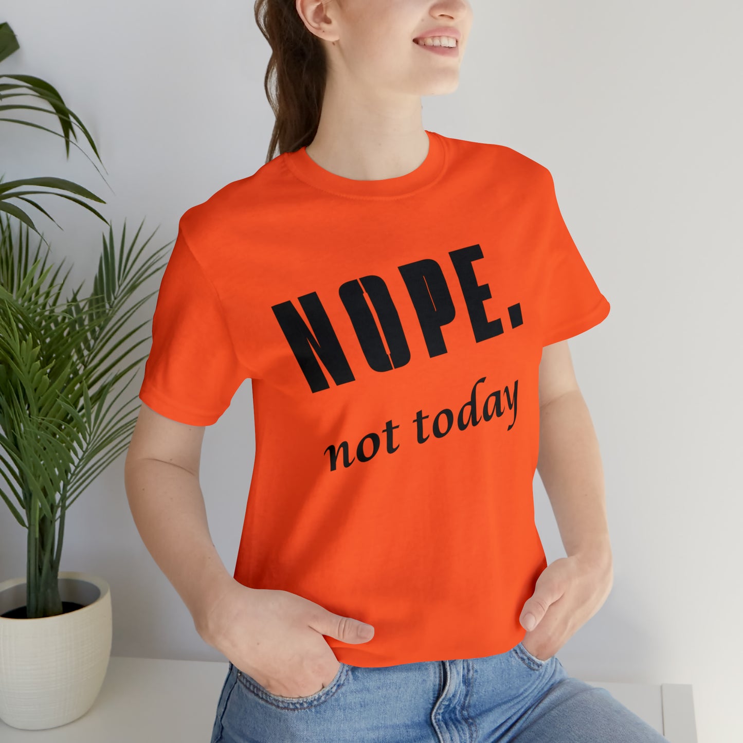 Nope. Not Today.