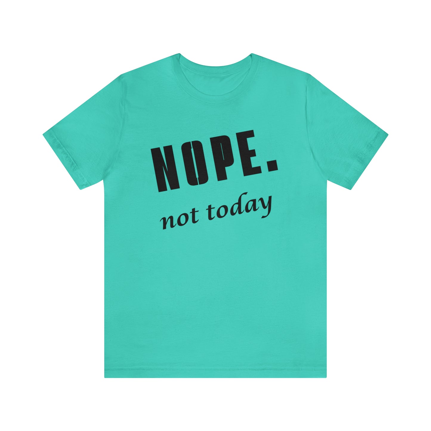 Nope. Not Today.