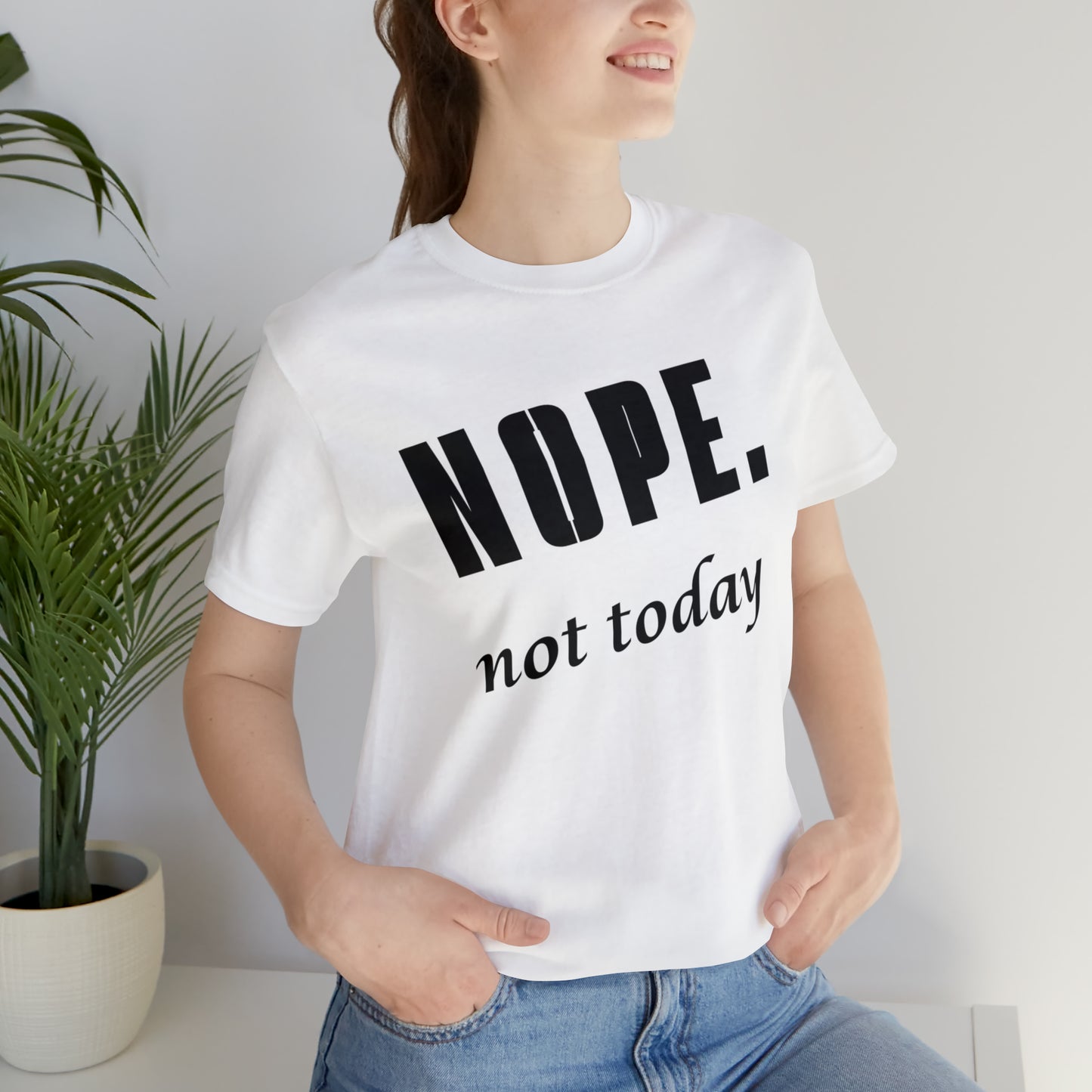 Nope. Not Today.