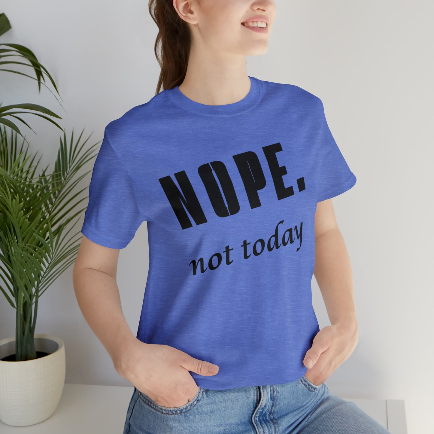 Nope. Not Today.