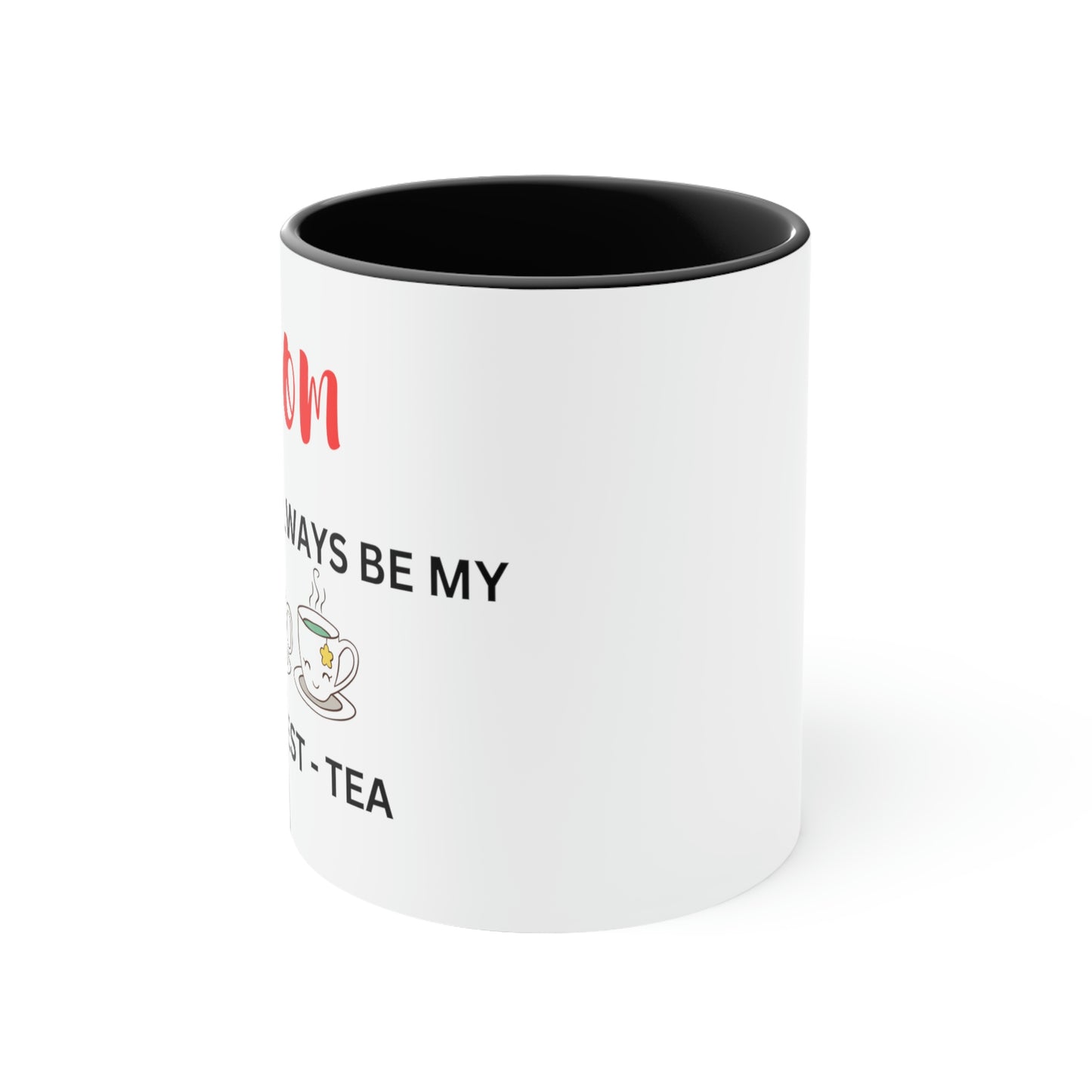 Mom - You Will Always Be My Best-Tea