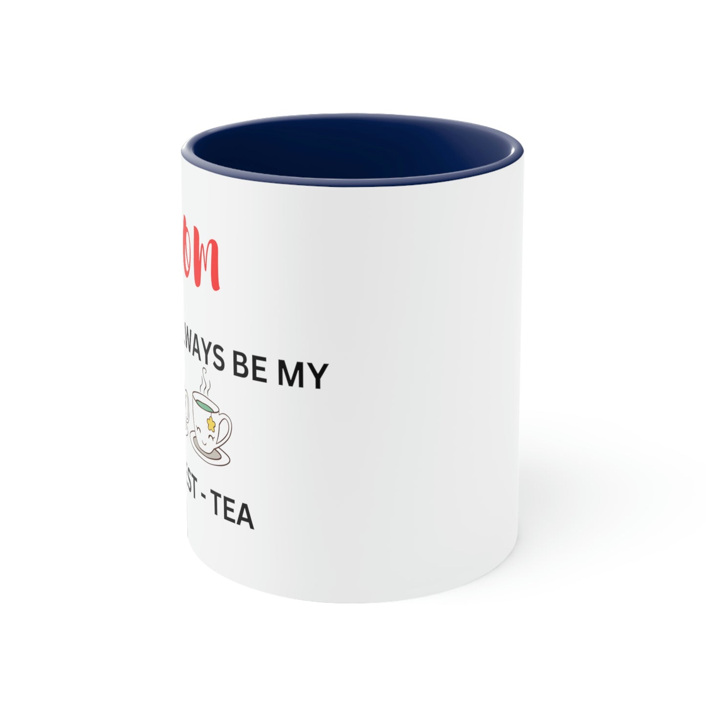 Mom - You Will Always Be My Best-Tea