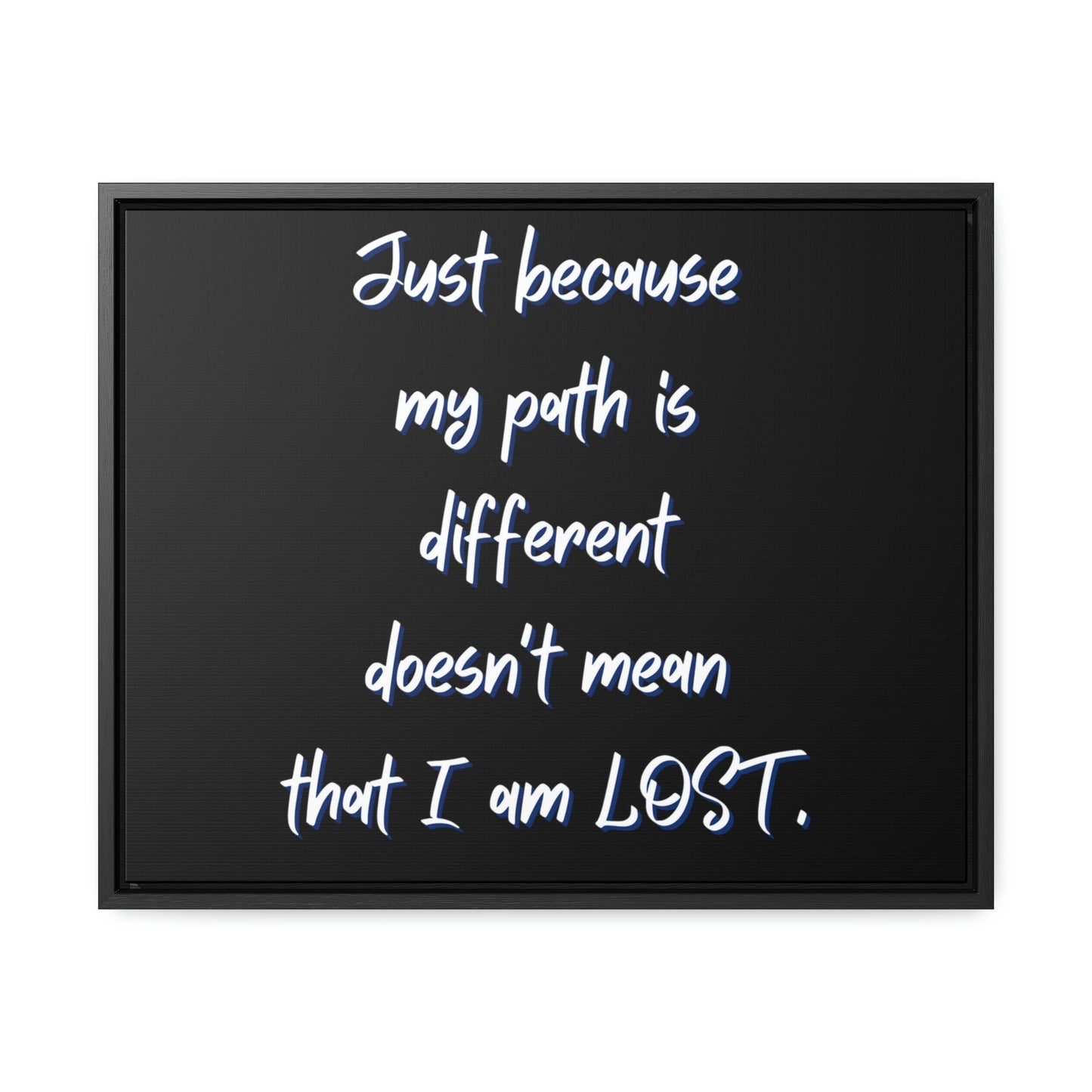 Just Because My Path is Different