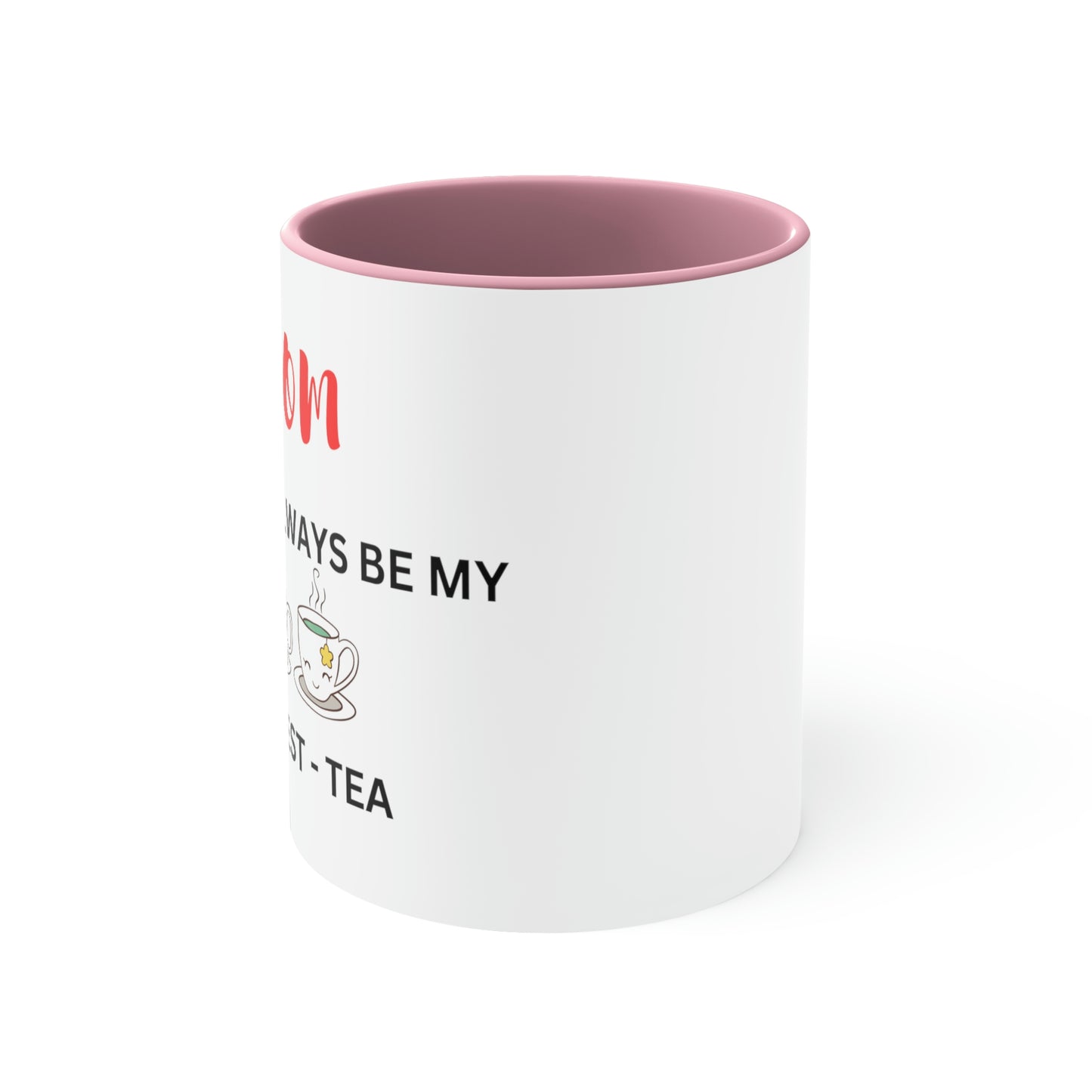 Mom - You Will Always Be My Best-Tea