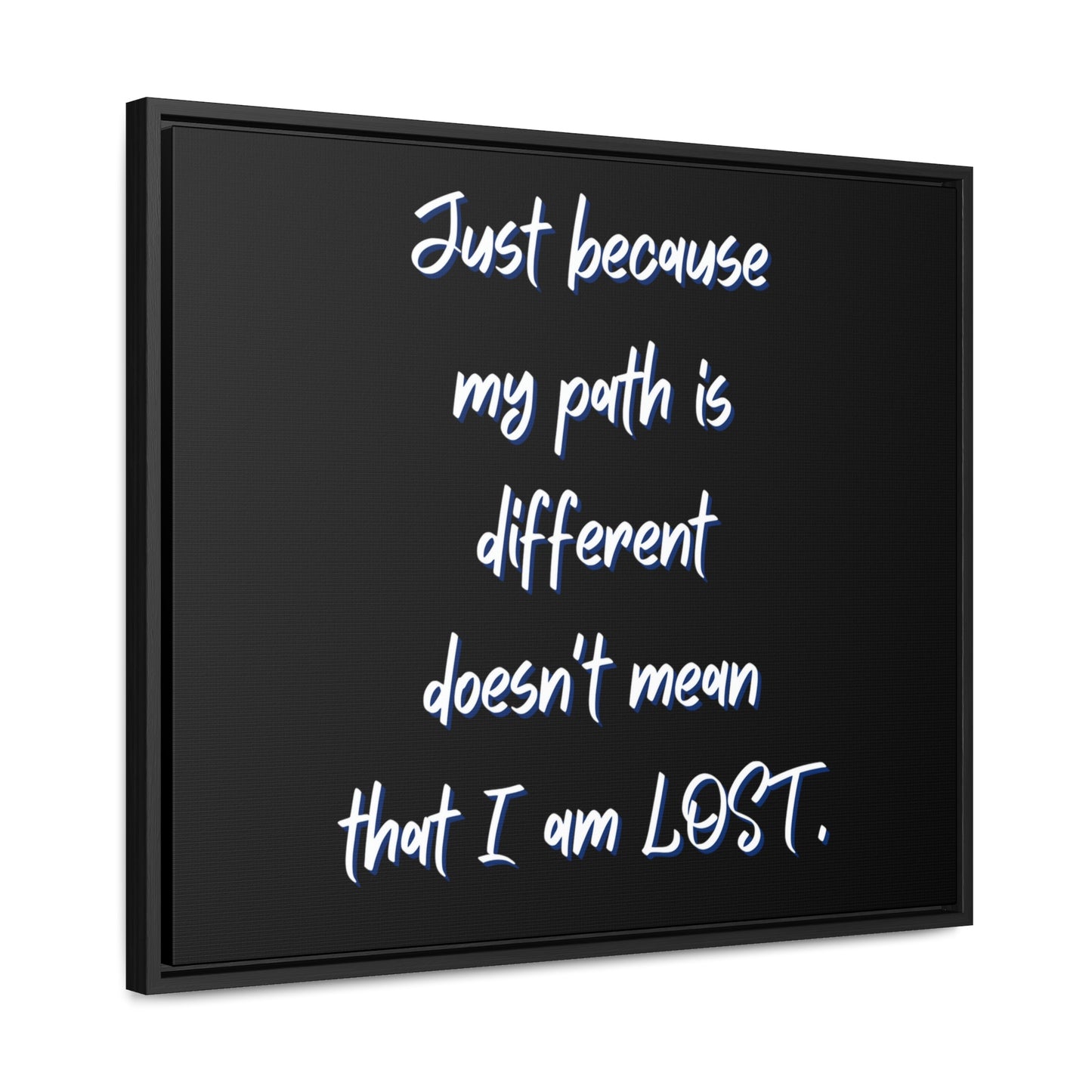 Just Because My Path is Different