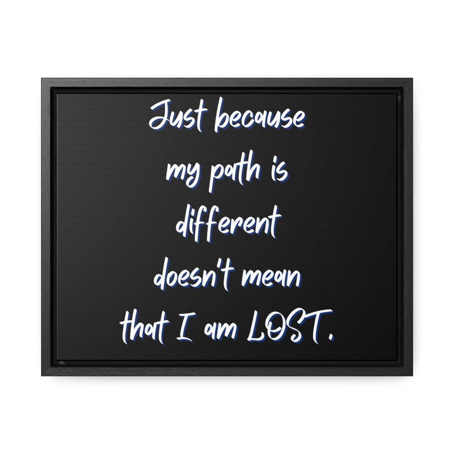 Just Because My Path is Different