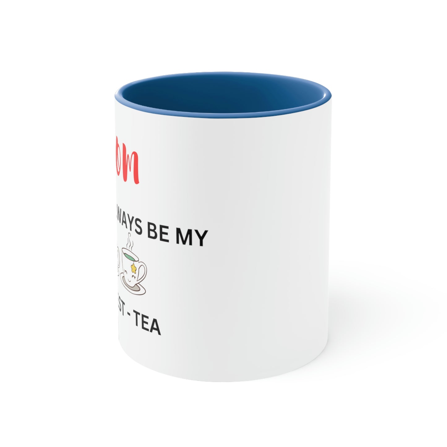 Mom - You Will Always Be My Best-Tea