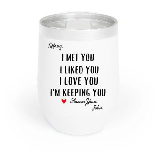 I Met You, I'm Keeping You Chill Wine Tumbler