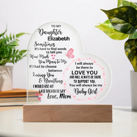 To My Daughter | You Will Always Be My Baby Girl Acrylic Heart Plaque