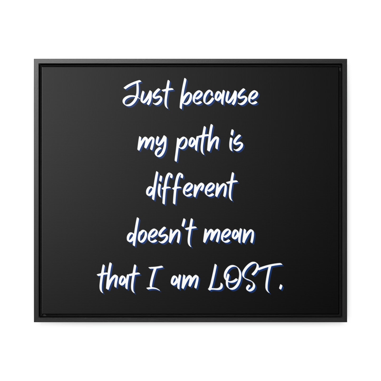 Just Because My Path is Different